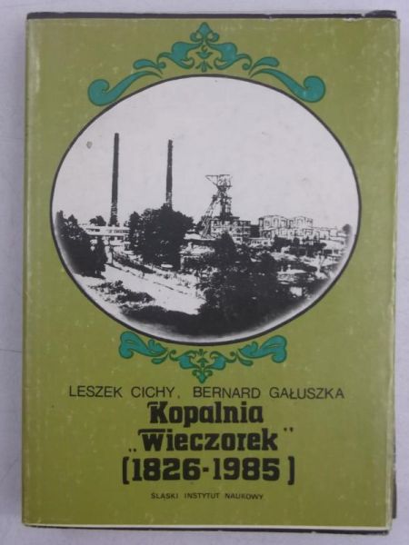Cichy Leszek - Kopalnia "Wieczorek" (1826-1985)