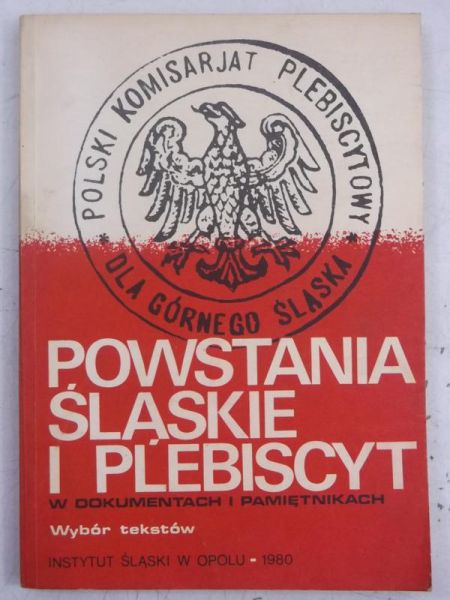 Powstania śląskie i plebiscyt w dokumentach i pamiętnikach. Wybór tekstów
