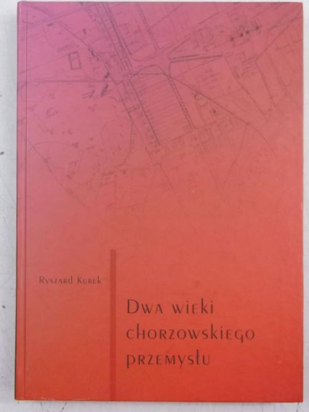 Dwa wieki chorzowskiego przemysłu, część 1