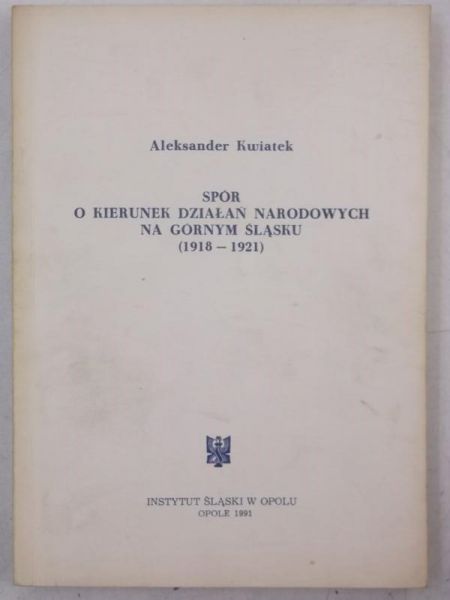 Spór o kierunek działań narodowych na Górnym Śląsku (1918-1921)