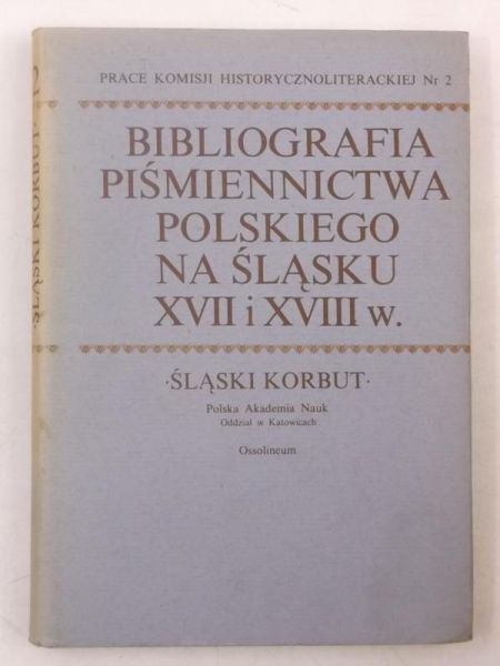 Bibliografia piśmiennictwa polskiego na Śląsku. XVII i XVIII w.