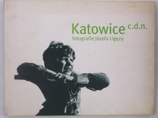 Katowice c.d.n. fotografie Józefa Ligęzy