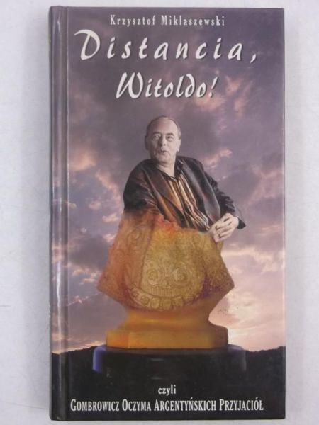 Distancia, Witoldo! czyli Gombrowicz oczami argetyńskich przyjaciół
