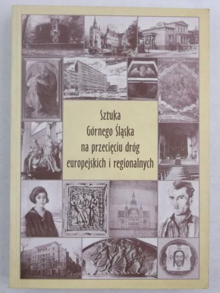 Chojecka Ewa - Sztuka Górnego Śląska na przecięciu dróg europejskich i regionalnych