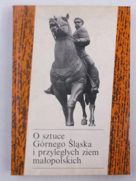 O sztuce Górnego Śląska i przyległych ziem małopolskich