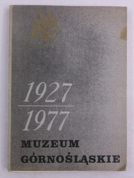 Muzem górnośląskie w latach 1927-1977