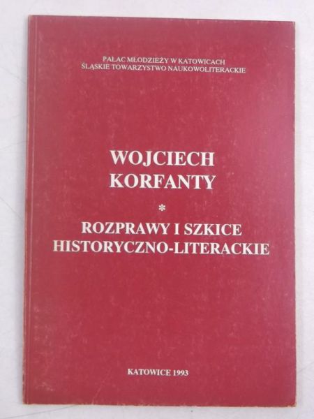 Rott D. (red.) - Wojciech Korfanty. Rozprawy i szkice historyczno-literackie