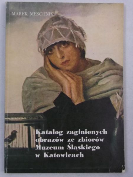 Katalog zaginionych obrazów ze zbiorów Muzeum Śląskiego w Katowicach