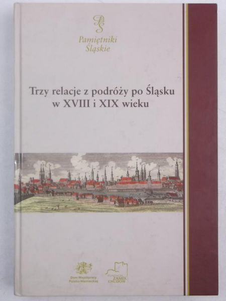 Trzy relacje z podróży po Śląsku w XVIII i XIX wieku