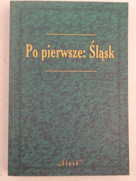Kisiel M., Sierny T. (red.) - Po pierwsze: Śląsk