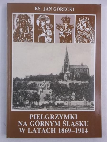 Pielgrzymki na Górnym Śląsku w latach 1869 - 1914