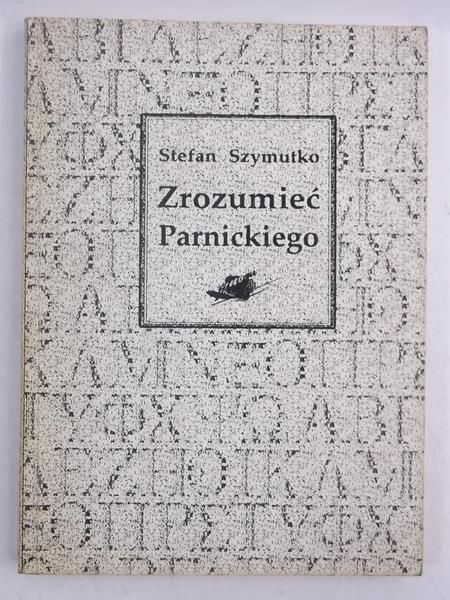 Szymutko Stefan - Zrozumieć Parnickiego