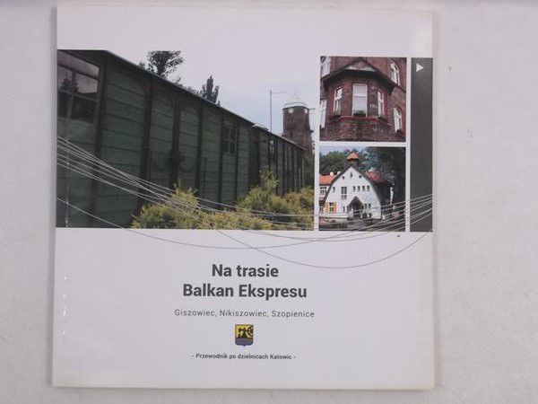 Na trasie Balkan Ekspresu. Giszowiec, Nikiszowiec, Szopienice