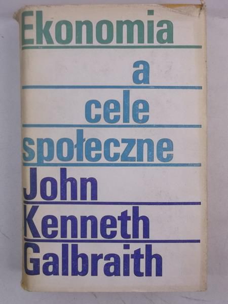 Galbraith John Kenneth - Ekonomia a cele społeczne