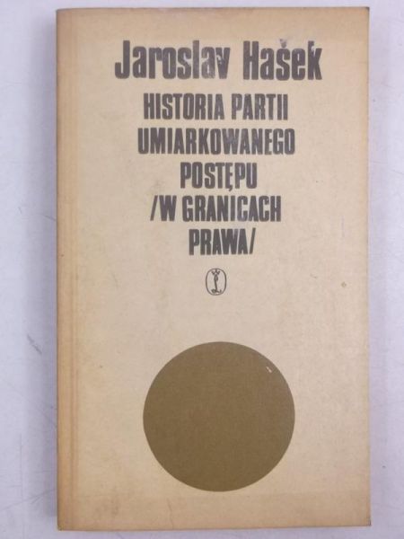 Hasek Jaroslav - Historia partii umiarkowego postępu w granicach prawa