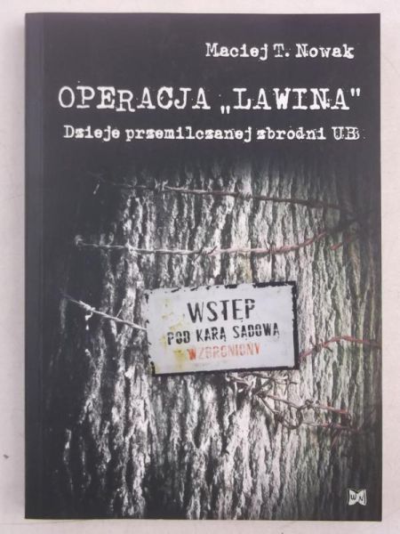Nowak Maciej T.- Operacja „Lawina”. Dzieje przemilczanej zbrodni UB