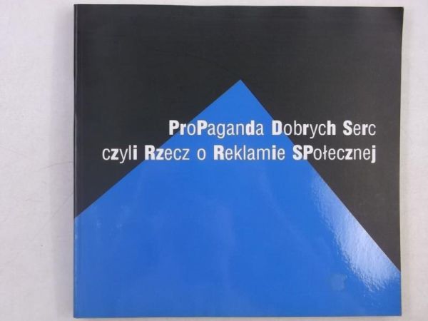 Maison Dominika (red.)  - Propaganda dobrych serc, czyli pierwszy tom o reklamie społecznej