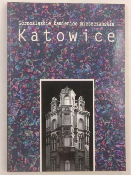 Katowice. Górnośląskie kamienice mieszczańskie