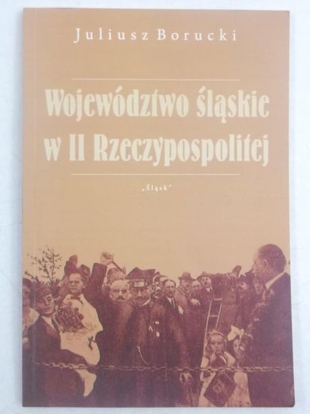 Borucki Juliusz - Województwo śląskie w II Rzeczypospolitej