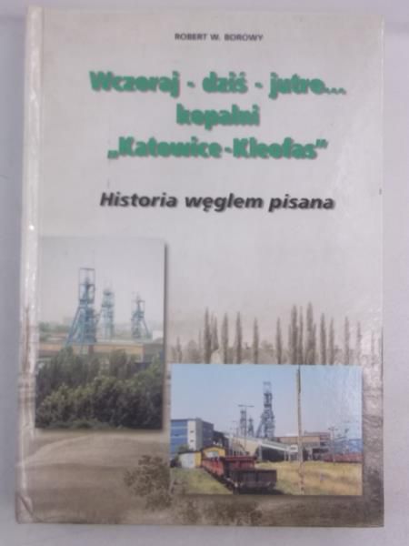 Borowy Robert W. -  Wczoraj - dziś - jutro… kopalni "Katowice - Kleofas", autograf
