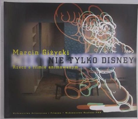 Giżycki Marcin - Nie tylko Disney - rzecz o filmie animowanym