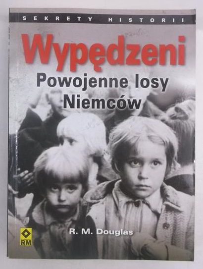 Wypędzeni. Powojenne losy Niemców