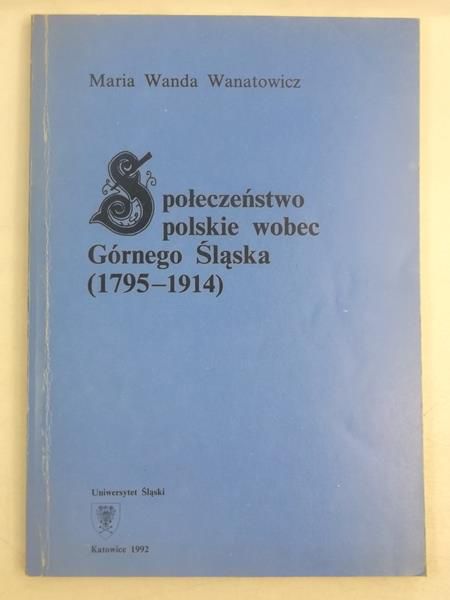 Społeczeństwo polskie wobec Górnego Śląska (1795-1914)