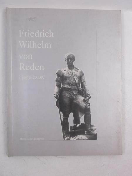 Friedrich Wilhelm von Reden i jego czasy