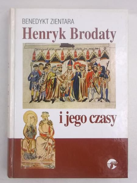 Henryk Brodaty i jego czasy