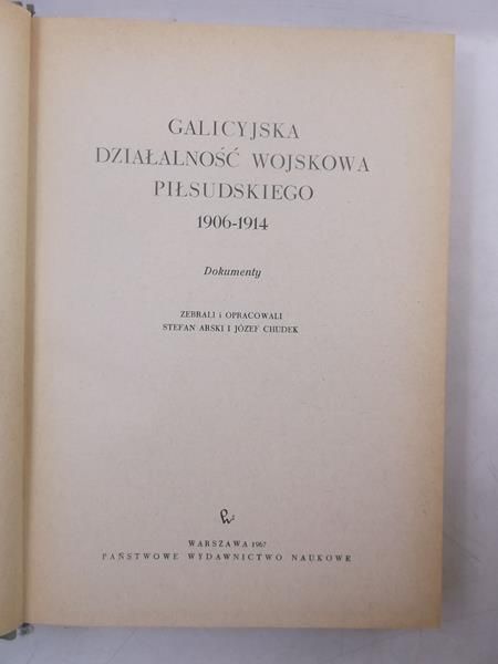 Arski Stefan (opr.) - Galicyjska działalność wojska Piłsudskiego 1906-1914. Dokumenty