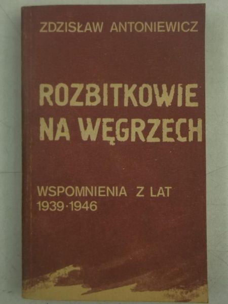 Rozbitkowie na Węgrzech. Wspomnienia z lat 1939-1946