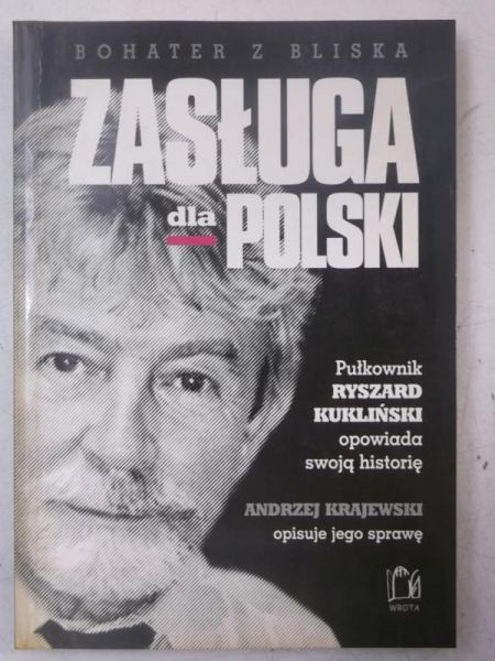 Zasługa dla Polski. Pułkownik Ryszard Kukliński opowiada swoją historię