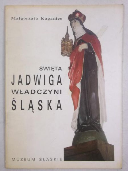 Święta Jadwiga. Władczyni Śląsk