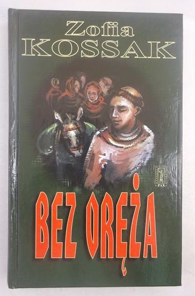Kossak Zofia - Bez oręża, Tom I