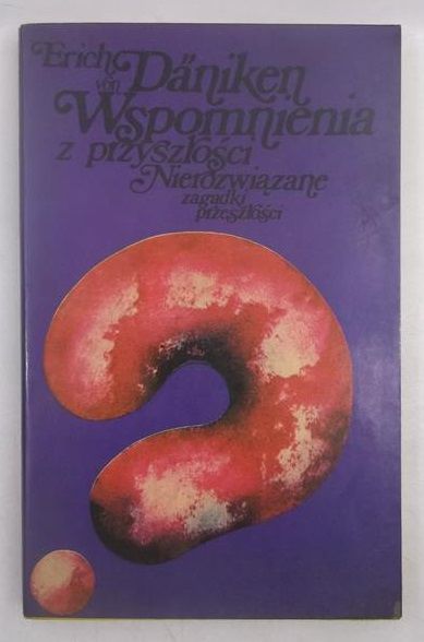 Daniken Erich - Wspomnienia z przyszłości. Nierozwiązane zagadki przeszłości