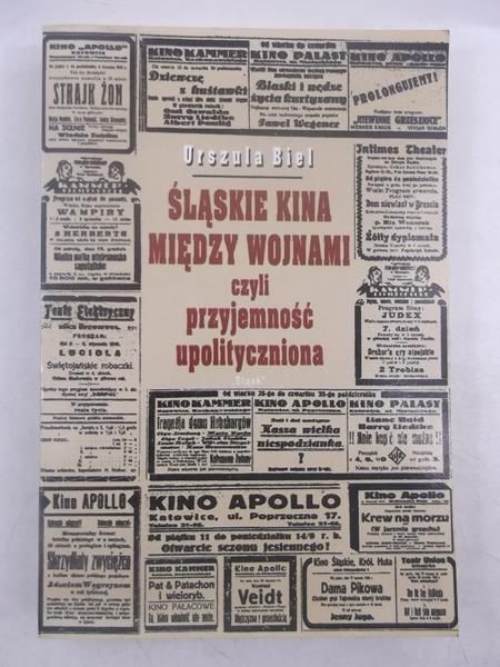 Biel Urszula - Śląskie kina między wojnami czyli przyjemność upolityczniona