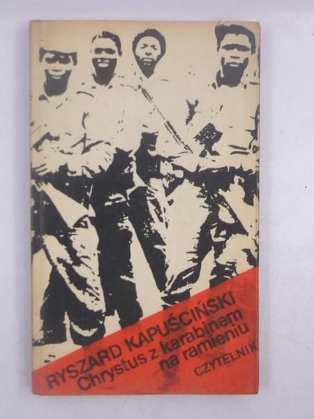 Kapuściński Ryszard - Chrystus z kiarabinem na ramieniu
