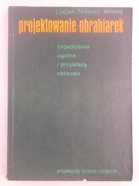 Projektowanie obrabiarek. Zagadnienia ogólne i przykłady obliczeń