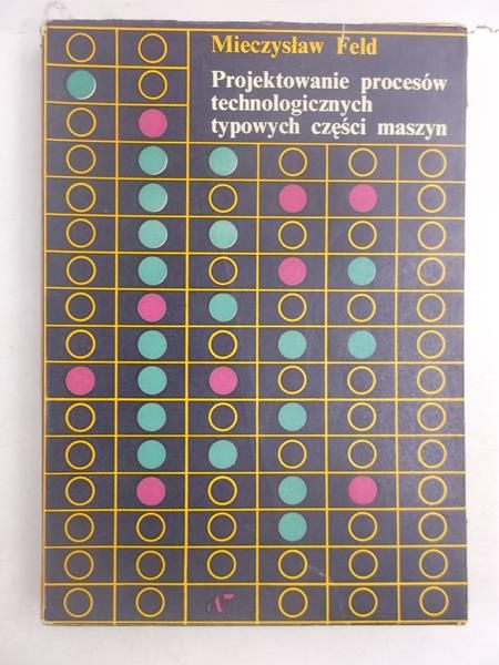 Podstawy projektowania procesów technologicznych typowych części maszyn