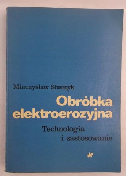 Obróbka elektroerozyjna. Technologia i zastosowanie