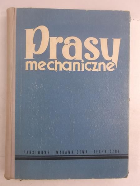 Bosiacki Kazimierz (red.) - Prasy mechaniczne stosowane w tłocznictwie