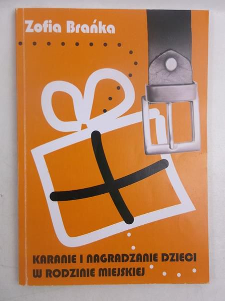 Brańka Zofia - Karanie i nagradzanie dzieci w rodzinie miejskiej