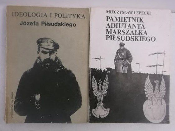 Ideologia i polityka Józefa Piłsudskiego / Pamiętnik adiutanta marszałaka Piłsudskiego