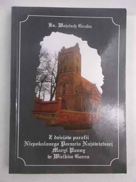 Z dziejów parafii Niepokolanego Poczęcia Najświętszej Maryi Panny w Wielkim Garcu, autograf