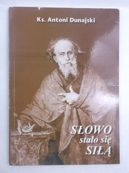 Dunajski Antoni - Słowo stało się siłą