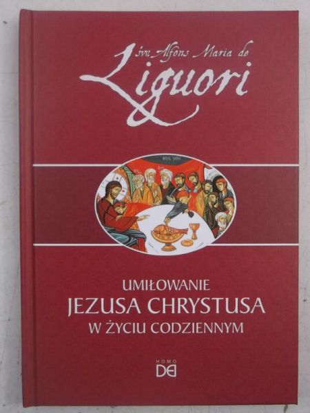 de Liguori Alfons Maria - Umiłowanie Jezusa Chrystusa w życiu codziennym