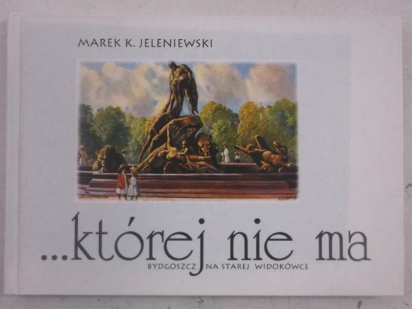 Której nie ma. Bydgoszcz na starej widokówce