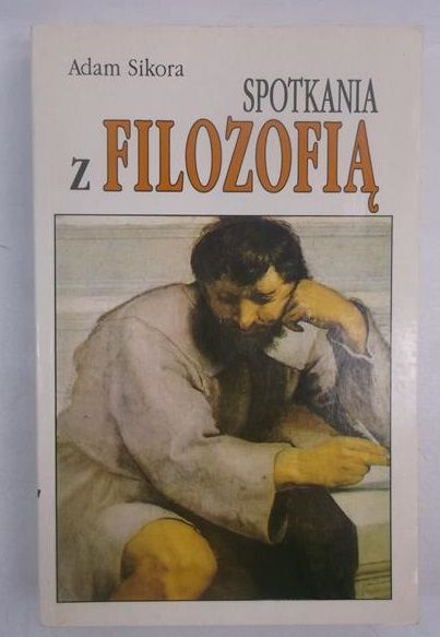Sikora Adam  - Spotkania z filozofią