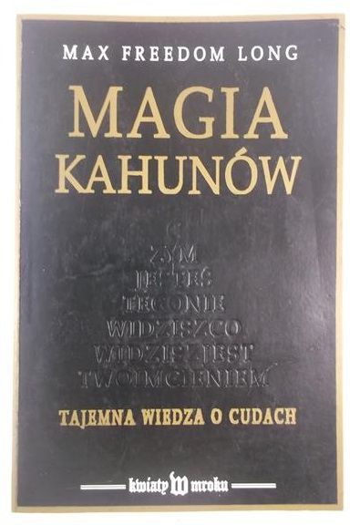Magia Kahunów. Tajemna wiedza o cudach