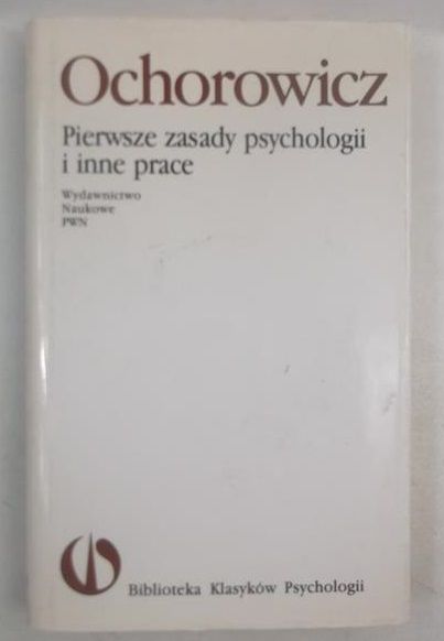 Ochorowicz Julian - Pierwsze zasady psychologii i inne prace